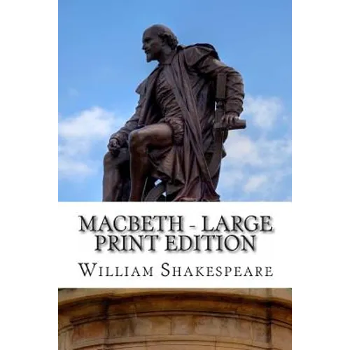 Macbeth - Large Print Edition: The Tragedy of Macbeth: A Play