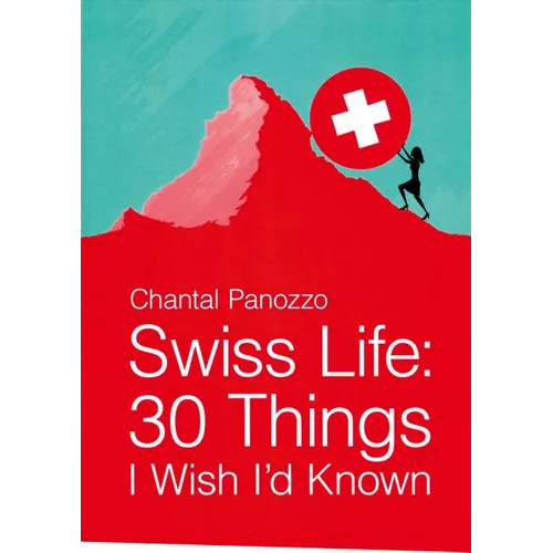 Swiss Life: 30 Things I Wish I'd Known
