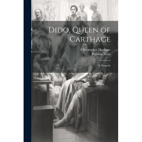 Dido, Queen of Carthage: A Tragedy