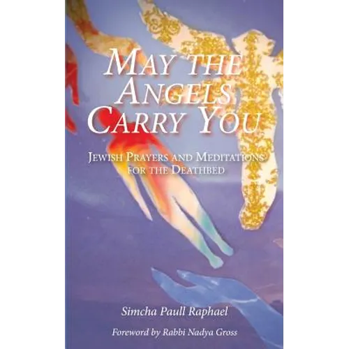 May the Angels Carry You: Jewish Prayers and Meditations for the Deathbed