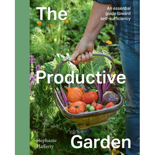 The Productive Garden: An Essential Guide Toward Self-Sufficiency