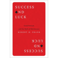 Success and Luck: Good Fortune and the Myth of Meritocracy