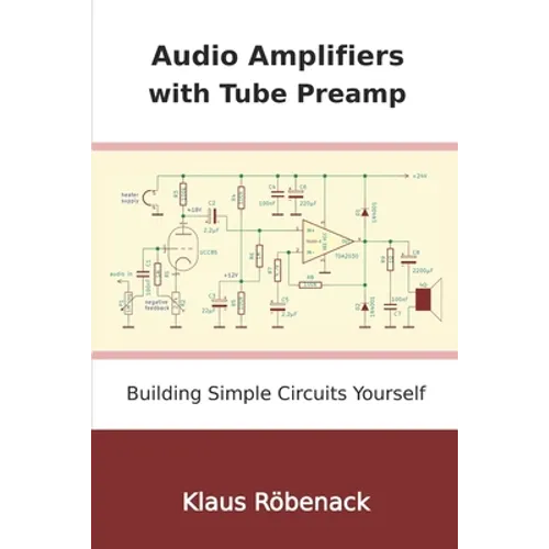 Audio Amplifiers with Tube Preamp: Building Simple Circuits Yourself