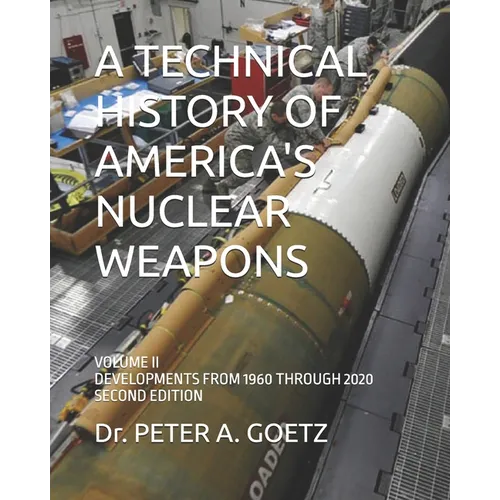 A Technical History of America's Nuclear Weapons: Volume II - Developments from 1960 Through 2020 - Second Edition