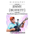 Jimmy Buffett: The Life and Legacy of a Musical Icon