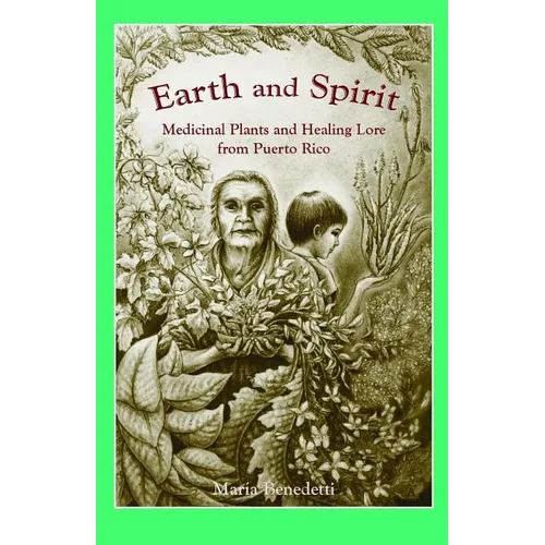 Earth and Spirit: Medicinal Plants and Healing Lore from Puerto Rico