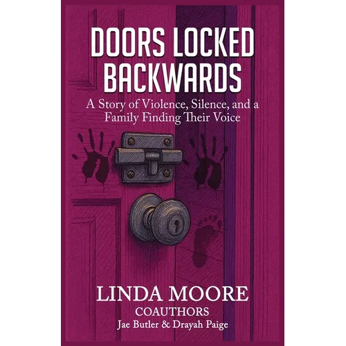 Doors Locked Backwards: A Story of Violence, Silence, and a Family Finding Their Voice