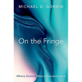 On the Fringe: Where Science Meets Pseudoscience