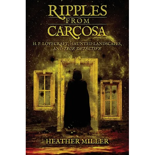 Ripples from Carcosa: H. P. Lovecraft, Haunted Landscapes, and True Detective