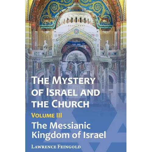 The Mystery of Israel and the Church, Vol. 3: The Messianic Kingdom of Israel