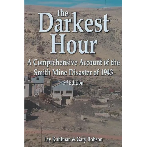 The Darkest Hour: A Comprehensive Account of the Smith Mine Disaster of 1943