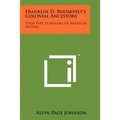 Franklin D. Roosevelt's Colonial Ancestors: Their Part In Making Of American History