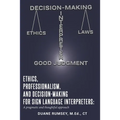 Ethics, Professionalism, and Decision-Making for Sign Language Interpreters: A Pragmatic and Thoughtful Approach