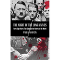 Night of the Long Knives: Forty-Eight Hours That Changed The History Of The World
