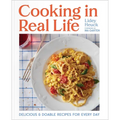Cooking in Real Life: Delicious & Doable Recipes for Every Day (a Cookbook)