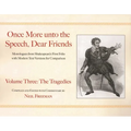Once More Unto the Speech, Dear Friends: The Tragedies: Volume 3