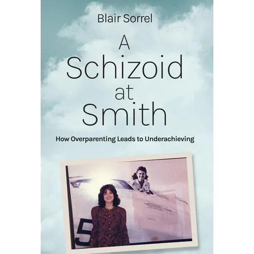 A Schizoid at Smith: How Overparenting Leads to Underachieving