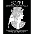 Egypt Coloring Book For Adults: Egyptian Coloring Book of various designs filled with stress relieving patterns.