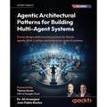 Agentic Architectural Patterns for Building Multi-Agent Systems: Proven design patterns and practices for GenAI, agents, RAG, LLMOps, and enterprise-s