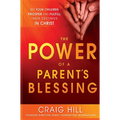 The Power of a Parent's Blessing: See Your Children Prosper and Fulfill Their Destinies in Christ