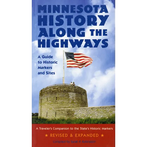 Minnesota History Along the Highways: A Guide to Historic Markers and Sites