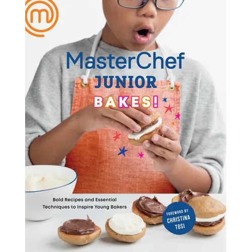 Masterchef Junior Bakes!: Bold Recipes and Essential Techniques to Inspire Young Bakers: A Baking Book