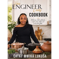 This Engineer Cooks: Delicious Bold Authentic Cuisine from Africa & Across the Globe