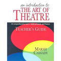 An Introduction to the Art of Theatre--Teacher's Guide: A Comprehensive Text -- Past, Present, and Future
