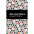 Man and Nature: Or, Physical Geography as Modified by Human Action