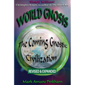 World Gnosis: The Coming Gnostic Civilization - Revised & Expanded: The Coming Gnostic Civilization - Revised and Expanded: The Coming Gnostic Civiliz