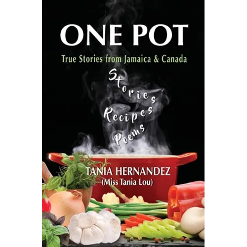 One Pot: True Stories from Jamaica & Canada, Recipes, Poems