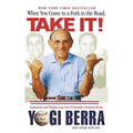 When You Come to a Fork in the Road, Take It!: Inspiration and Wisdom from One of Baseball's Greatest Heroes
