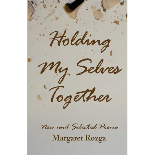 Holding My Selves Together: New and Selected Poems