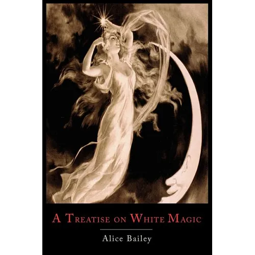 A Treatise on White Magic: Or the Way of the Disciple