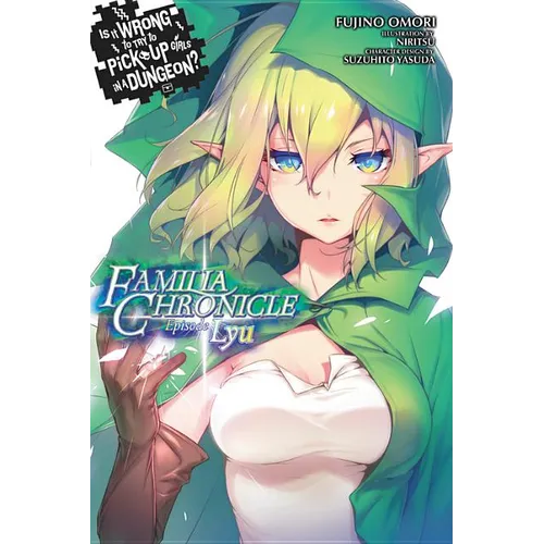 Is It Wrong to Try to Pick Up Girls in a Dungeon? Familia Chronicle, Vol. 1 (Light Novel): Episode Lyu