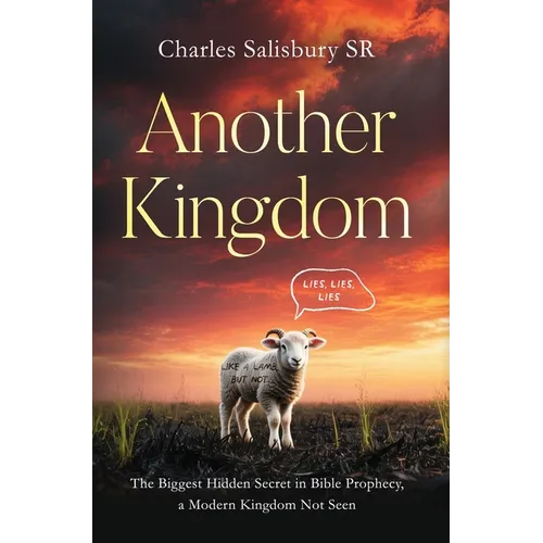 Another Kingdom: The Biggest Hidden Secret in Bible Prophecy, a Modern Kingdom Not Seen