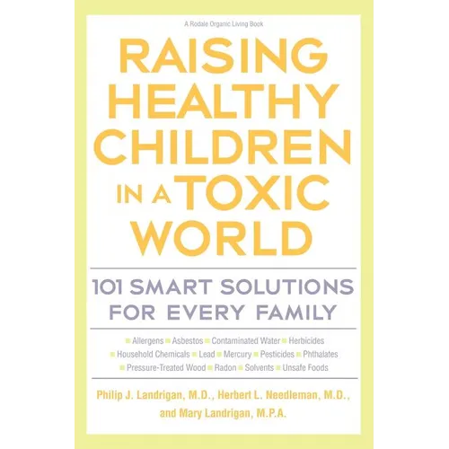 Raising Healthy Children in a Toxic World: 101 Smart Solutions for Every Family