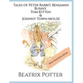 The Tales of Peter Rabbit, Benjamin Bunny, Tom Kitten & Johnny Town-Mouse: Four Classic Tales of Mischief and Adventure