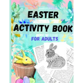 Easter Activity Book for everyone older kids, teens, and adults: Great Easter Gift for Relaxation and Stress Relief - Fun and Challenging Activity Boo
