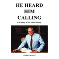 He Heard Him Calling: Life Story of Dr. Alfred Heasty