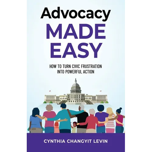 Advocacy Made Easy: How to Turn Civic Frustration into Powerful Action