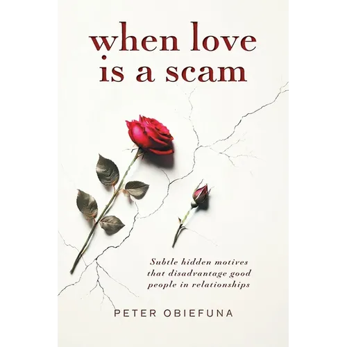 When Love Is a Scam: Subtle Hidden Motives That Disadvantage Good People in Relationships