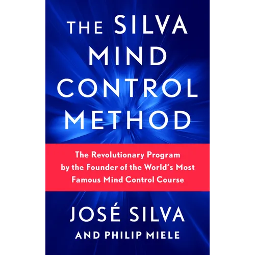 The Silva Mind Control Method: The Revolutionary Program by the Founder of the World's Most Famous Mind Control Course