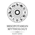 Mesopotamian Mythology: Classic Stories from the Sumerian Mythology, Akkadian Mythology, Babylonian Mythology and Assyrian Mythology