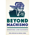 Beyond Machismo: Intersectional Latino Masculinities