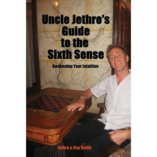 Uncle Jethro's Guide to the Sixth Sense: Awakening Your Intuition