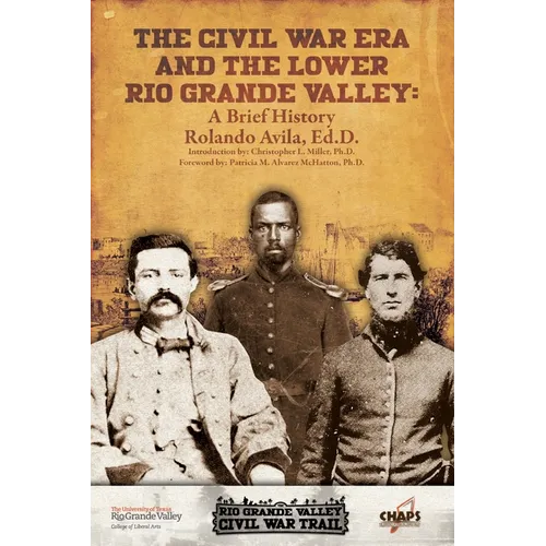 The Civl War Era and the Lower Rio Grande Valley: A Brief History
