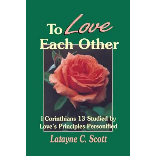 To Love Each Other: Love's Principles Personified (1 Corinthians)