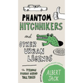 Phantom Hitchhikers and Other Urban Legends: The Strange Stories Behind Tall Tales