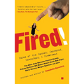 Fired!: Tales of the Canned, Canceled, Downsized, and Dismissed